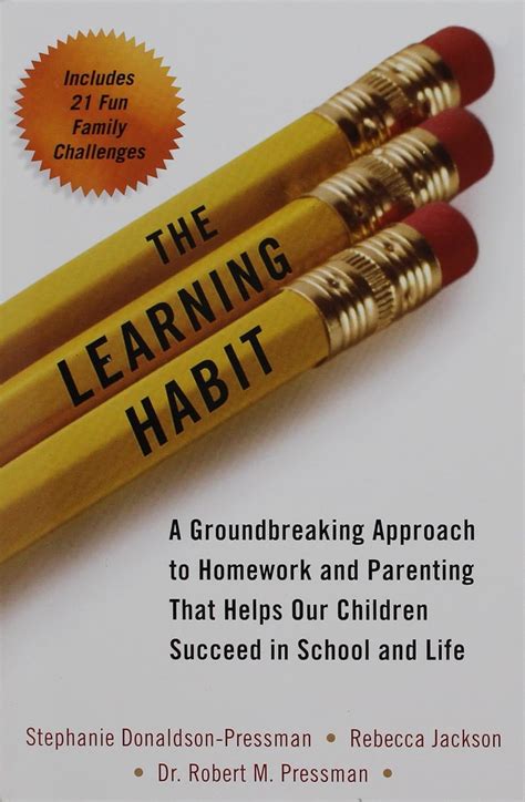 The Learning Habit A Groundbreaking Approach To Homework And Parenting That Helps Our Children Succeed In School Life Stephanie Donaldson Pressman