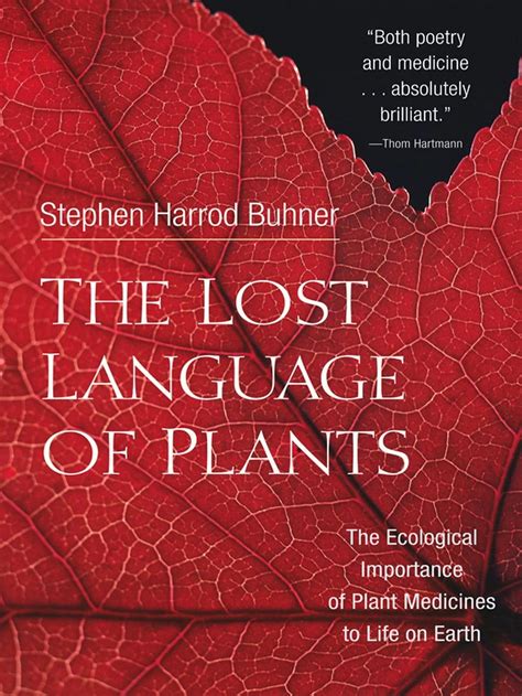 The Lost Language Of Plants The Ecological Importance Of Plant Medicines To Life On Earth By Buhner Stephen Harrod Author On Mar 01 2002 Paperback