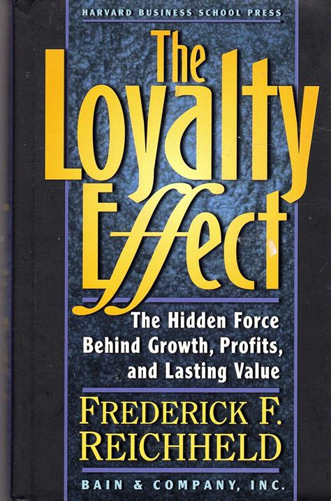 The Loyalty Effect The Hidden Force Behind Growth Profits And Lasting Value
