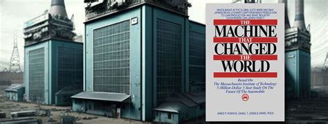 The Machine That Changed The World: The Story Of Lean Production Toyota's Secret Weapon In The Global Car Wars That Is Now Revolutionizing World Industry