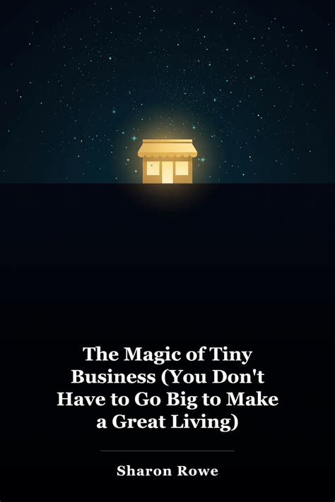 The Magic Of Tiny Business: You Don't Have To Go Big To Make A Great Living