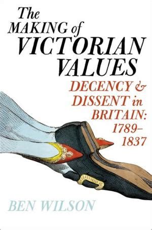 The Making Of Victorian Values Decency And Dissen