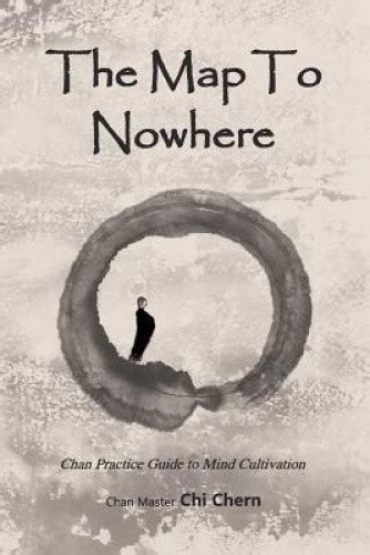 The Map To Nowhere Chan Practice Guide To Mind Cultivation
