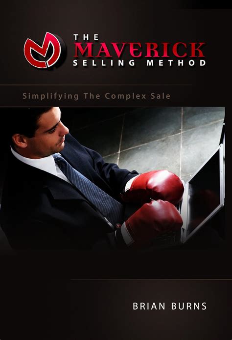 The Maverick Selling Method Simplifing The Complex Sale