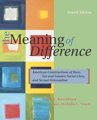 The Meaning Of Difference American Constructions Of Race And Ethnicity Sex And Gender Social Class Sexuality And Disability
