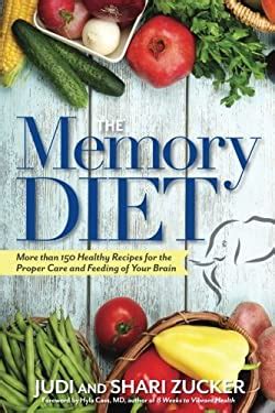 The Memory Diet More Than 150 Healthy Recipes For The Proper Care And Feeding Of Your Brain