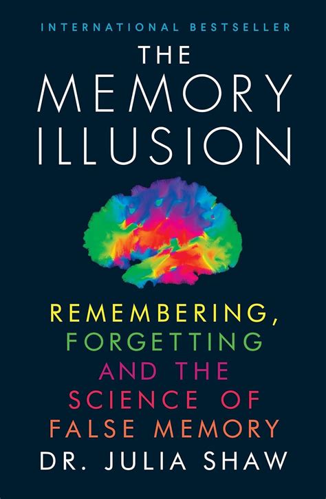 The Memory Illusion Remembering Forgetting And The Science Of False Memory