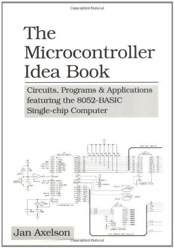 The Microcontroller Idea Book Circuits Programs Applications Featuring The 8052 Basic Single Chip Computer