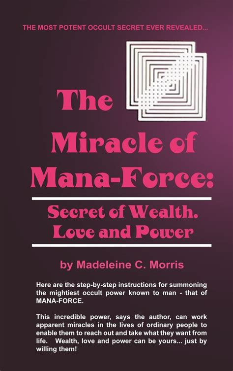The Miracle Of Mana Force Secret Of Wealth Love And Power