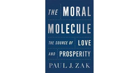 The Moral Molecule Source Of Love And Prosperity Paul J Zak