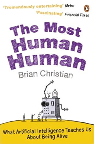 The Most Human Human What Talking With Computers Teaches Us About What It Means To Be Alive