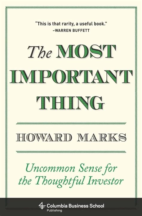 The Most Important Thing: Uncommon Sense For The Thoughtful Investor: Uncommon Sense For Thoughtful Investors ( Columbia Business School Publishing)
