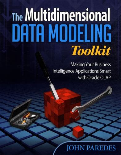 The Multidimensional Data Modeling Toolkit Making Your Business Intelligence Applications Smart With Oracle Olap By Paredes John 2009 Paperback