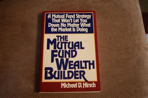 The Mutual Fund Wealth Builder A Mutual Fund Strategy That Wont Let You Down No Matter What The Market Is Doing