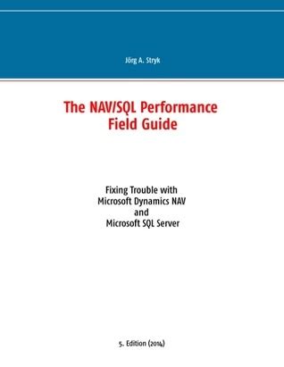 The Nav Sql Performance Field Guide Fixing Trouble With Microsoft Dynamics Nav And Microsoft Sql Server Version 203