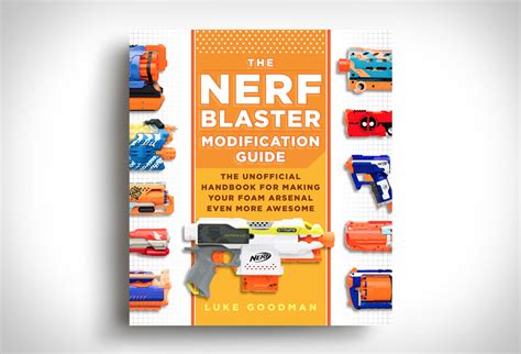 the nerf blaster modification guide the unofficia