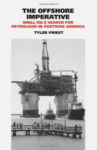 The Offshore Imperative: Shell Oils Search For Petroleum In Postwar America ( Kenneth E