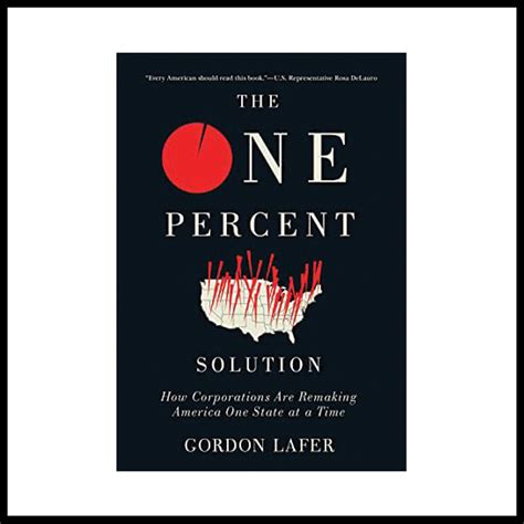 The One Percent Solution: How Corporations Are Remaking America One State At A Time