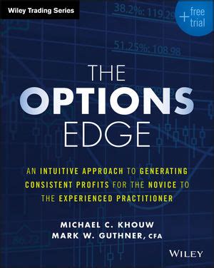 The Options Edge An Intuitive Approach To Generating Consistent Profits For The Novice To The Experienced Practitioner Wiley Trading