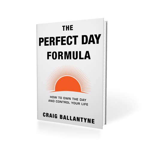 The Perfect Day Formula: How To Own The Day And Control Your Life