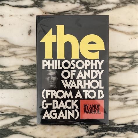 the philosophy of andy warhol from a to b and back again