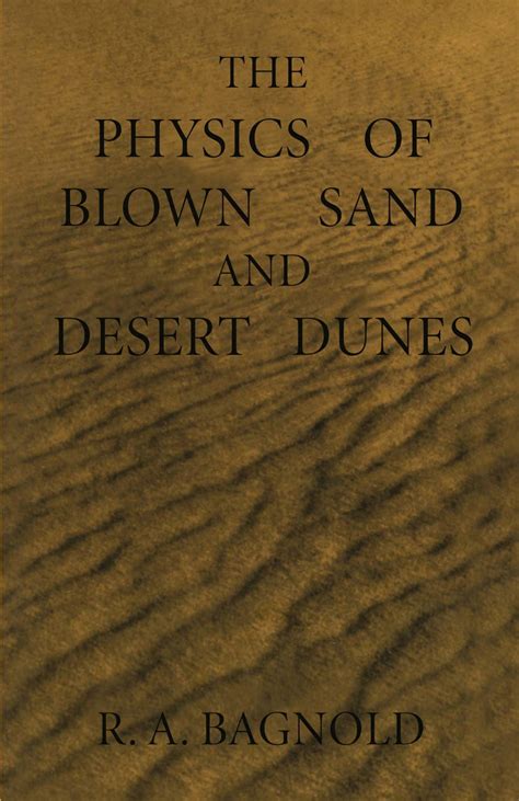 The Physics Of Blown Sand And Desert Dunes R A Bagnold