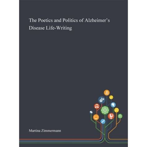 The Poetics And Politics Of Alzheimer S Disease Alzheimer S Writing - Alzheimer's Writing