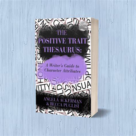 the positive trait thesaurus a writer s guide to