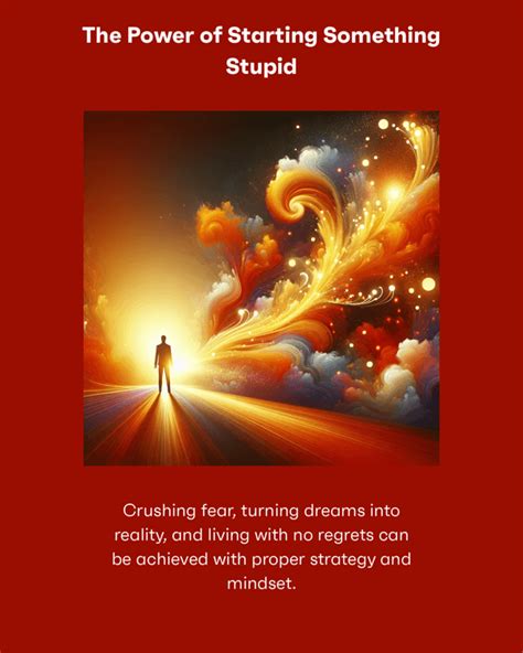 The Power Of Starting Something Stupid How To Crush Fear Make Dreams Happen And Live Without Regret Richie Norton