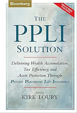 The Ppli Solution Delivering Wealth Accumulation Tax Efficiency And Asset Protection Through Private Placement Life Insurance