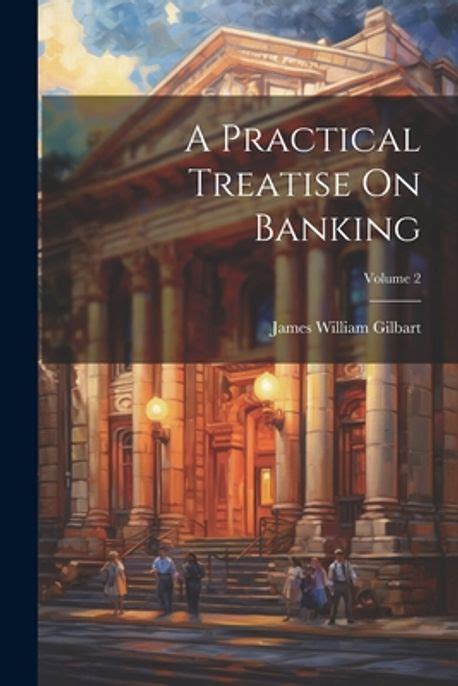 The Practice Of Banking Volume 4 Embracing The Cases At Law And In Equity Bearing Upon All Branches Of The Subject