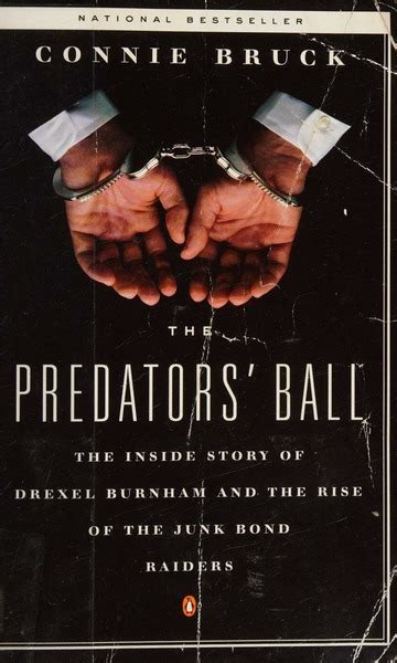 The Predators Ball The Junk Bond Raiders And The Man Who Staked Them The Inside Story Of Drexel Burnham And The Rise Of The Junk Bond Raiders