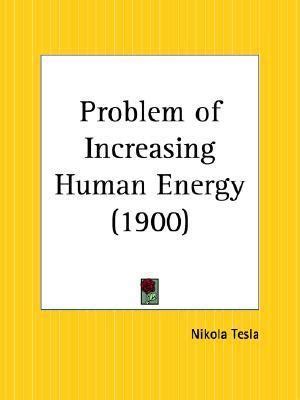 The Problem Of Increasing Human Energy: With Special Reference To The Harnessing Of The Sun's Energy