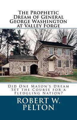 the prophetic vision of general george washington at valley forge masonic version historical america book 1