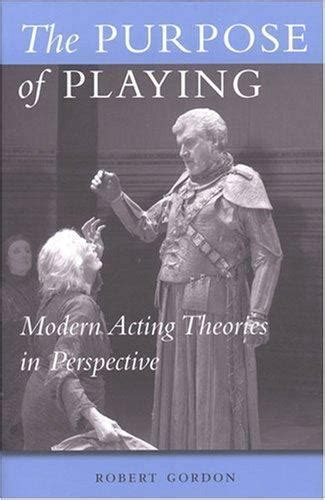 The Purpose Of Playing Modern Acting Theories In Perspective Theater Theory Text Performance