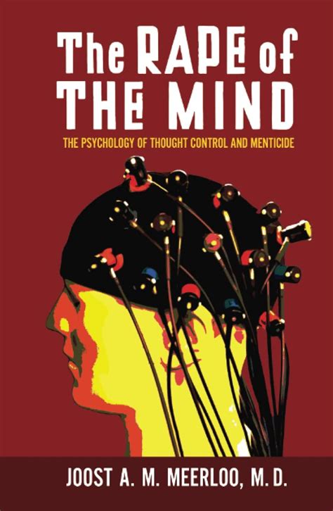The Rape Of The Mind The Psychology Of Thought Control Menticide And Brainwashing
