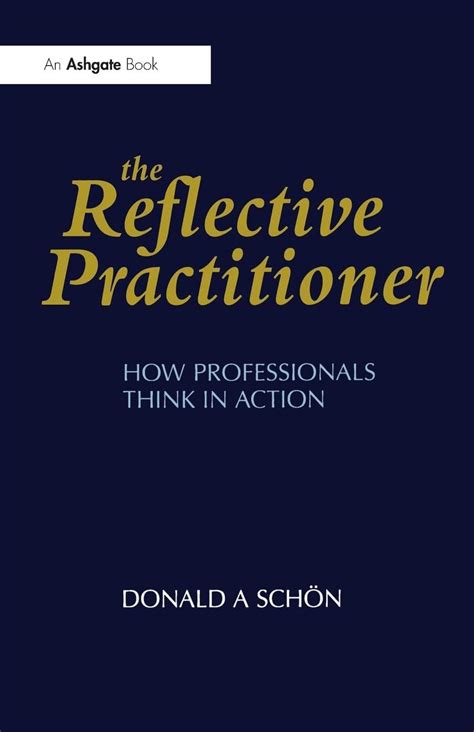 The Reflective Practitioner How Professionals Think In Action
