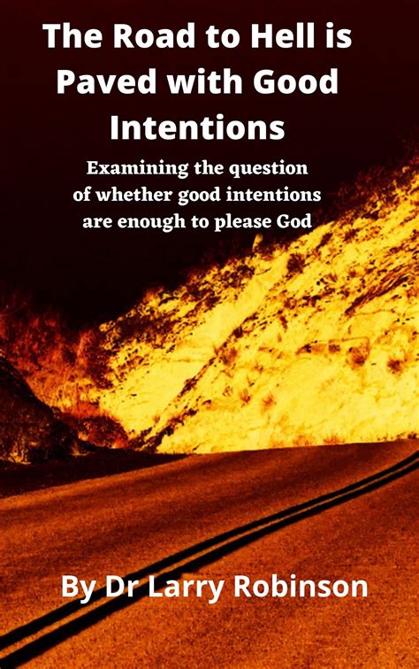The Road To Hell Paved With Good Intentions