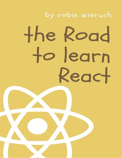 The Road To Learn React Your Journey To Master Plain Yet Pragmatic Reactjs
