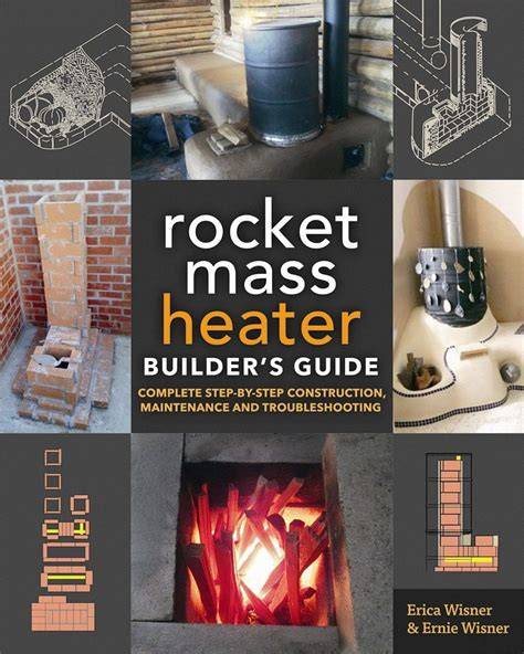 the rocket mass heater builder s guide complete st