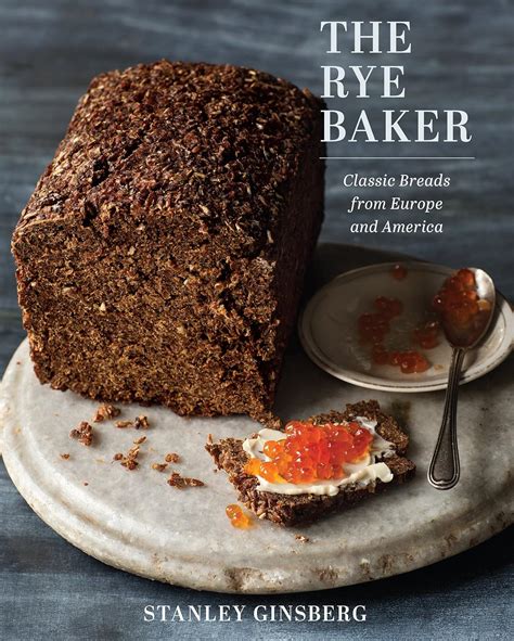 The Rye Baker: Classic Breads From Europe And America