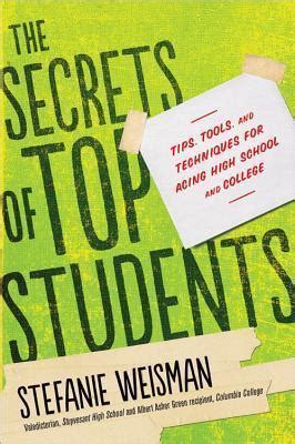 The Secrets Of Top Students Tips Tools And Techniques For Acing High School College Stefanie Weisman