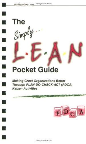 The Simply Lean Pocket Guide Making Great Organizations Better Through Plan Do Check Act Pdca Kaizen Activities