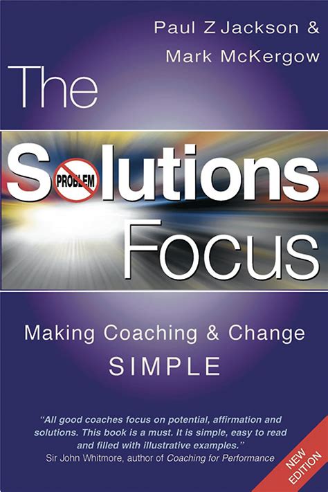 The Solutions Focus Making Coaching And Change Simple