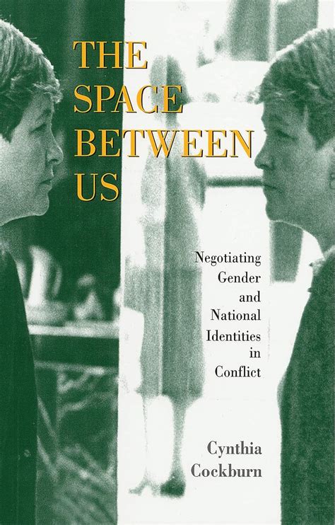 The Space Between Us Negotiating Gender And National Identities In Conflict