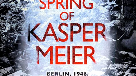 The Spring Of Kasper Meier: ‘ Beguiling, Unsettling, And Wonderfully Atmospheric’ ( Sarah Waters)
