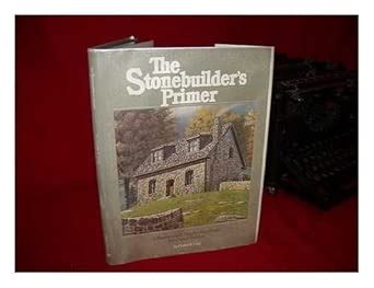 The Stonebuilders Primer A Step By Step Guide For Owner Builders