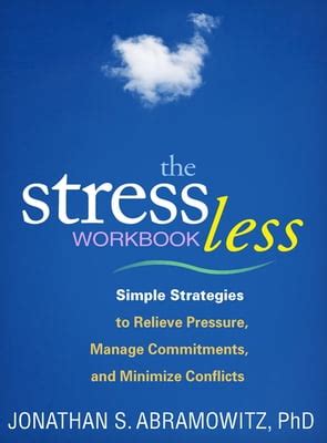 The Stress Less Workbook Simple Strategies To Relieve Pressure Manage Commitments And Minimize Conflicts Guilford Self Help Workbook