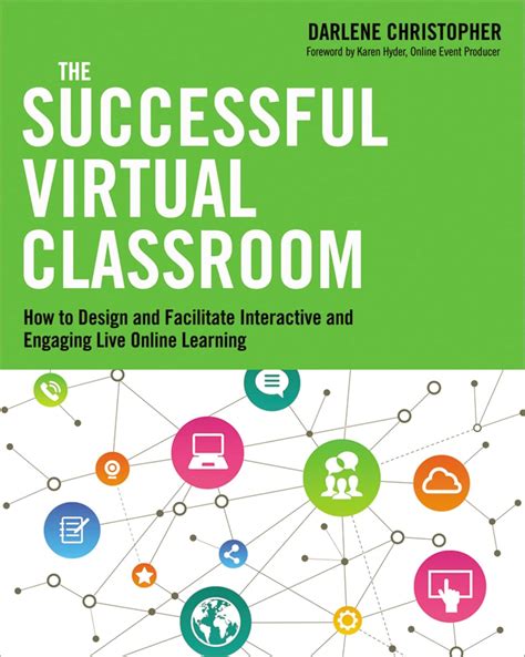 The Successful Virtual Classroom How To Design And Facilitate Interactive And Engaging Live Online Learning