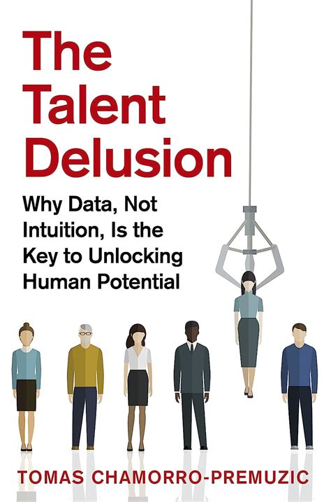 The Talent Delusion Why Data Not Intuition Is The